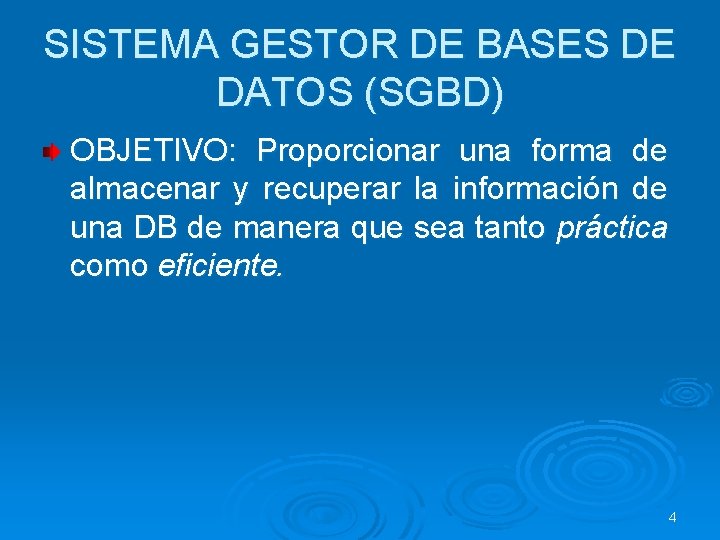 SISTEMA GESTOR DE BASES DE DATOS (SGBD) OBJETIVO: Proporcionar una forma de almacenar y