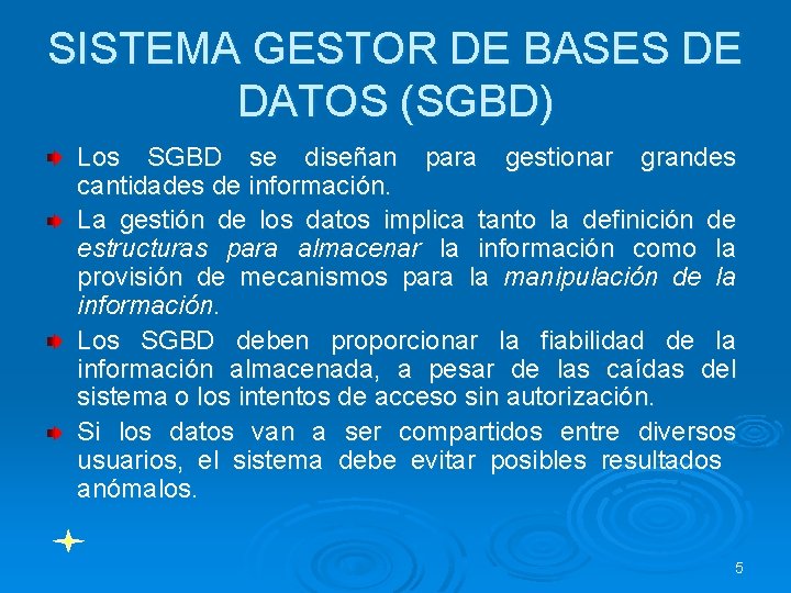 SISTEMA GESTOR DE BASES DE DATOS (SGBD) Los SGBD se diseñan para gestionar grandes