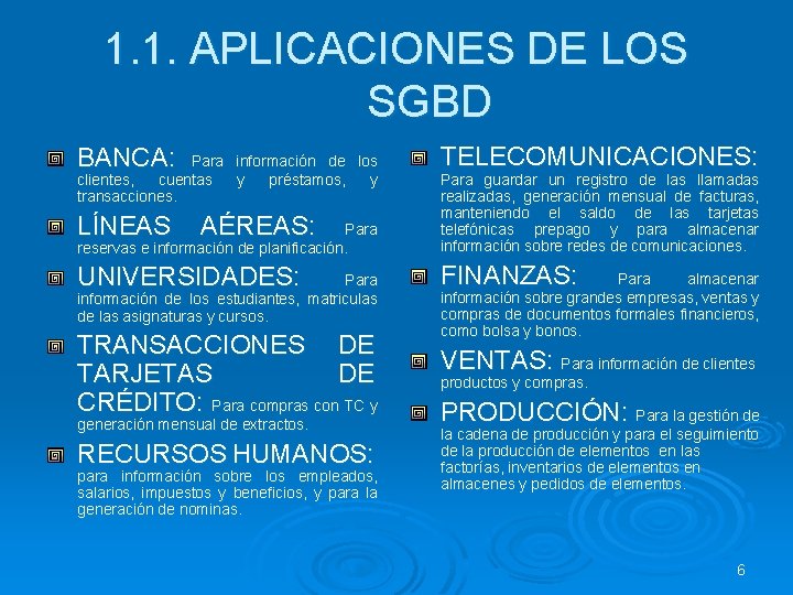 1. 1. APLICACIONES DE LOS SGBD BANCA: Para información de los clientes, cuentas y