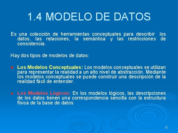 1. 4 MODELO DE DATOS Es una colección de herramientas conceptuales para describir los