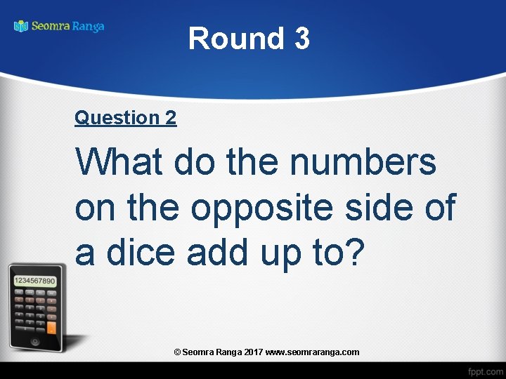 Round 3 Question 2 What do the numbers on the opposite side of a