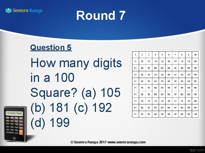 Round 7 Question 5 How many digits in a 100 Square? (a) 105 (b)