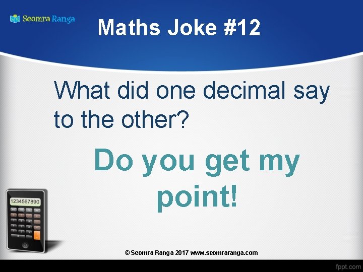 Maths Joke #12 What did one decimal say to the other? Do you get