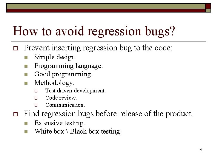 How to avoid regression bugs? o Prevent inserting regression bug to the code: n