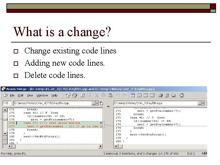 What is a change? o o o Change existing code lines Adding new code What is a change? o o o Change existing code lines Adding new code