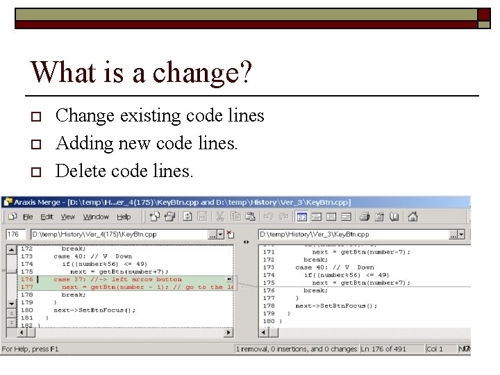 What is a change? o o o Change existing code lines Adding new code