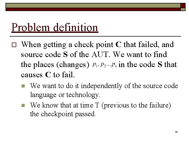 Problem definition o When getting a check point C that failed, and source code