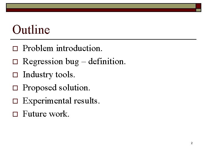 Outline o o o Problem introduction. Regression bug – definition. Industry tools. Proposed solution.