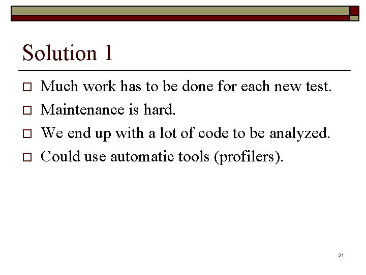 Solution 1 o o Much work has to be done for each new test. Solution 1 o o Much work has to be done for each new test.
