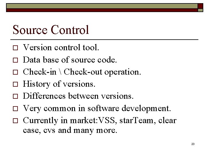Source Control o o o o Version control tool. Data base of source code. Source Control o o o o Version control tool. Data base of source code.
