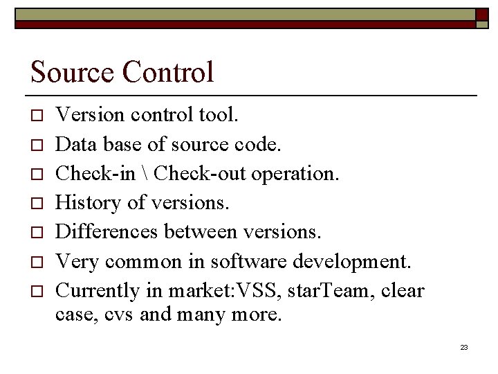 Source Control o o o o Version control tool. Data base of source code.