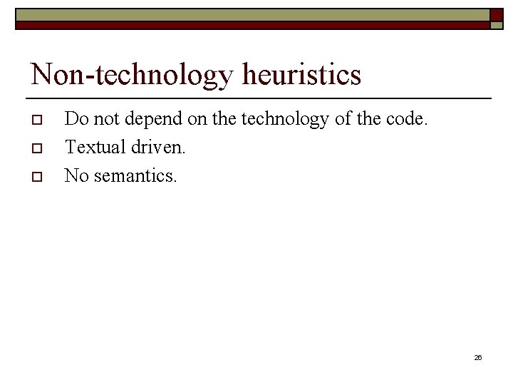 Non-technology heuristics o o o Do not depend on the technology of the code. Non-technology heuristics o o o Do not depend on the technology of the code.