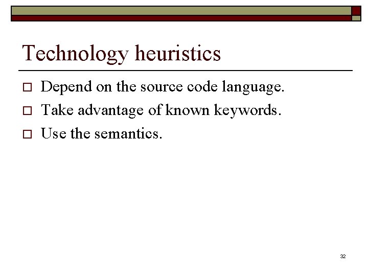 Technology heuristics o o o Depend on the source code language. Take advantage of Technology heuristics o o o Depend on the source code language. Take advantage of