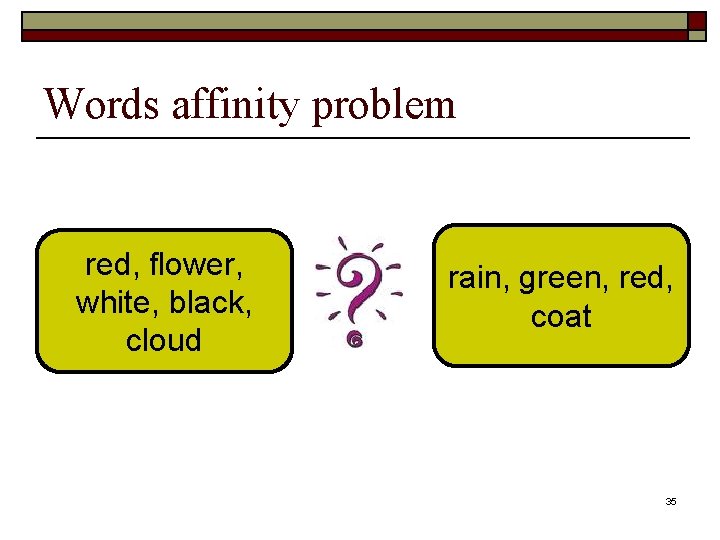 Words affinity problem red, flower, white, black, cloud rain, green, red, coat 35 Words affinity problem red, flower, white, black, cloud rain, green, red, coat 35