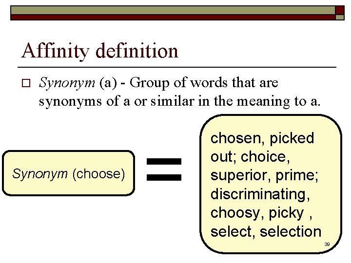 Affinity definition o Synonym (a) - Group of words that are synonyms of a Affinity definition o Synonym (a) - Group of words that are synonyms of a