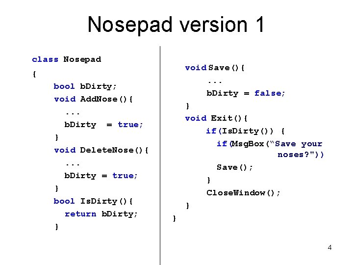 Nosepad version 1 class Nosepad void Save(){. . . b. Dirty = false; } Nosepad version 1 class Nosepad void Save(){. . . b. Dirty = false; }