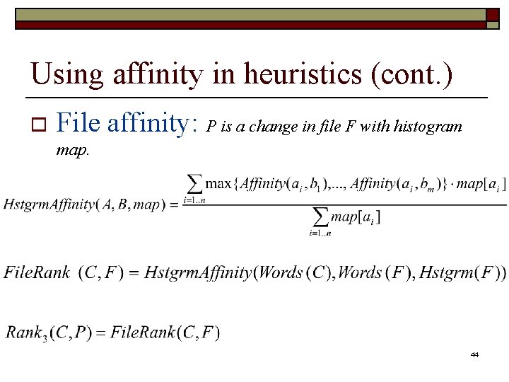 Using affinity in heuristics (cont. ) o File affinity: P is a change in