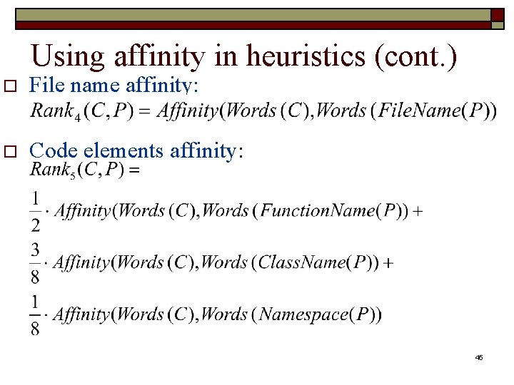 Using affinity in heuristics (cont. ) o File name affinity: o Code elements affinity: