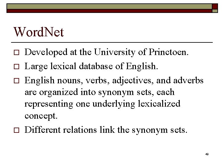 Word. Net o o Developed at the University of Princtoen. Large lexical database of