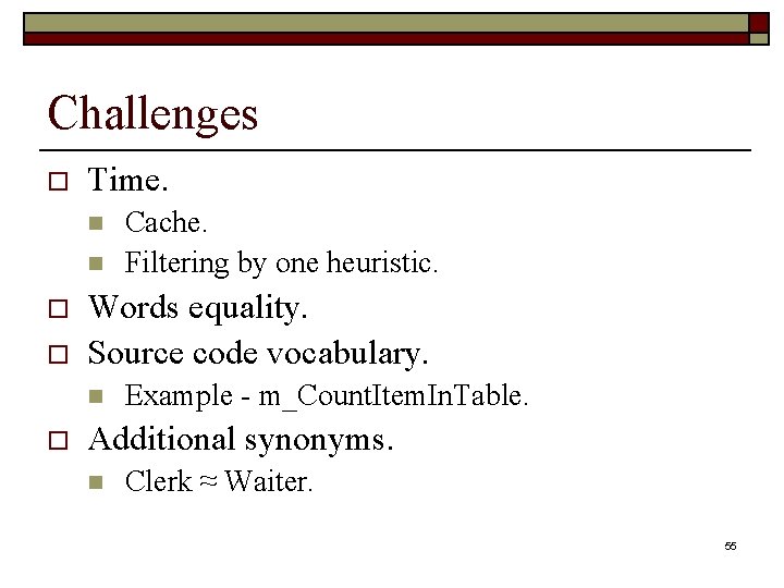 Challenges o Time. n n o o Words equality. Source code vocabulary. n o