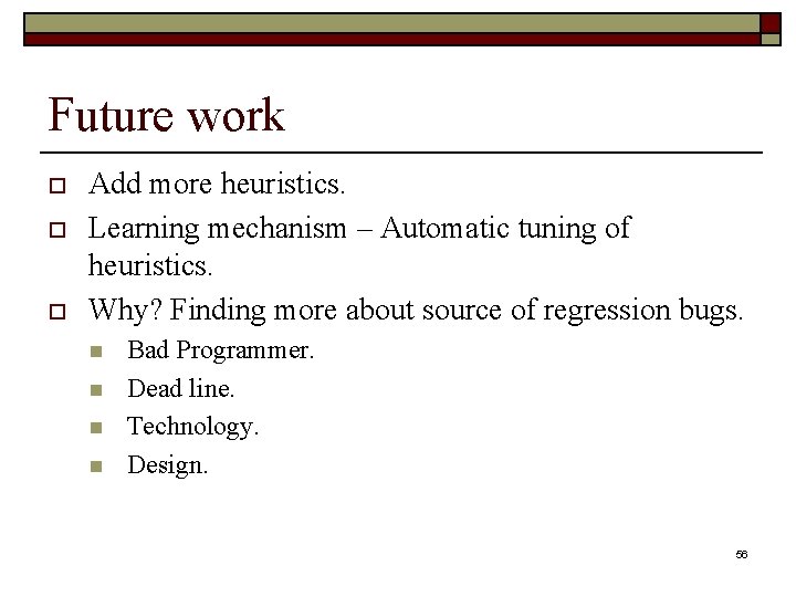 Future work o o o Add more heuristics. Learning mechanism – Automatic tuning of