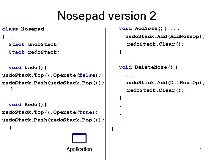 Nosepad version 2 class Nosepad { … Stack undo. Stack; Stack redo. Stack; void