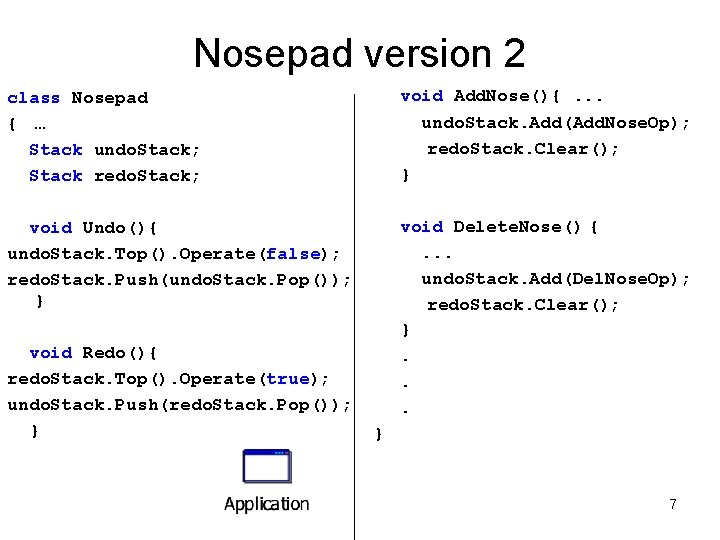 Nosepad version 2 class Nosepad { … Stack undo. Stack; Stack redo. Stack; void Nosepad version 2 class Nosepad { … Stack undo. Stack; Stack redo. Stack; void