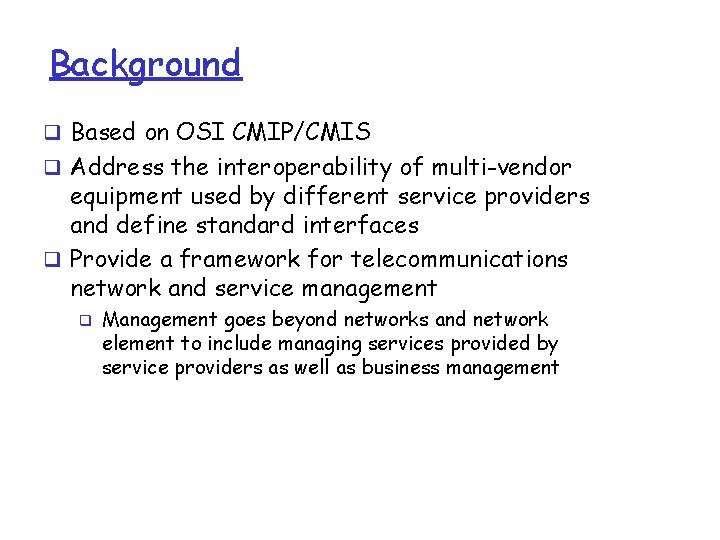 Background q Based on OSI CMIP/CMIS q Address the interoperability of multi-vendor equipment used