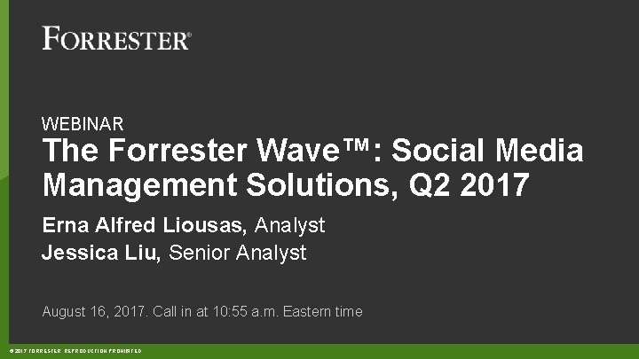 WEBINAR The Forrester Wave™: Social Media Management Solutions, Q 2 2017 Erna Alfred Liousas,