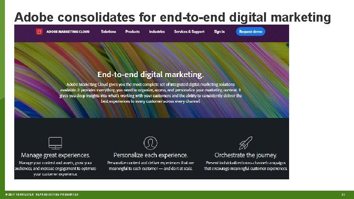 Adobe consolidates for end-to-end digital marketing © 2017 FORRESTER. REPRODUCTION PROHIBITED. 31 