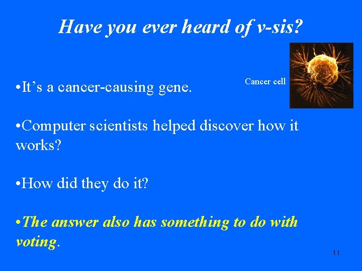 Have you ever heard of v-sis? • It’s a cancer-causing gene. Cancer cell •