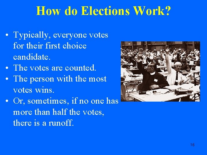 How do Elections Work? • Typically, everyone votes for their first choice candidate. •