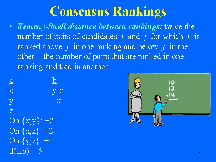 Consensus Rankings • Kemeny-Snell distance between rankings: twice the number of pairs of candidates