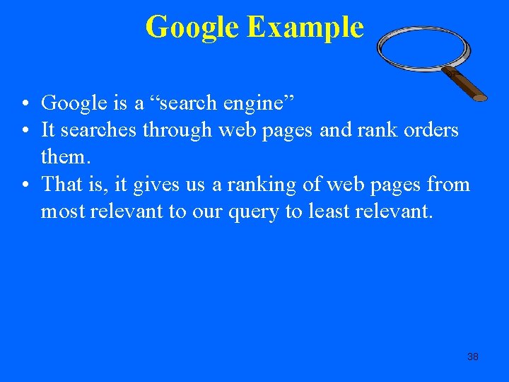 Google Example • Google is a “search engine” • It searches through web pages