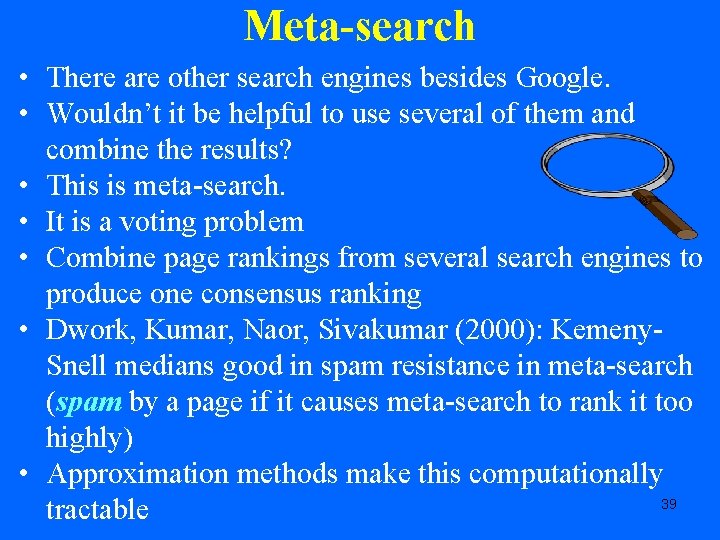 Meta-search • There are other search engines besides Google. • Wouldn’t it be helpful