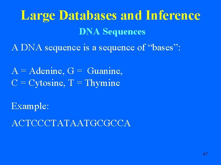 Large Databases and Inference DNA Sequences A DNA sequence is a sequence of “bases”: