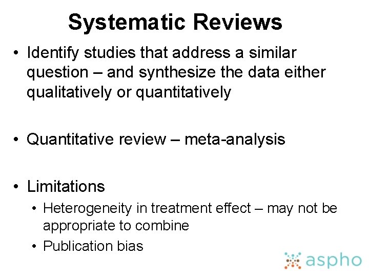 Systematic Reviews • Identify studies that address a similar question – and synthesize the