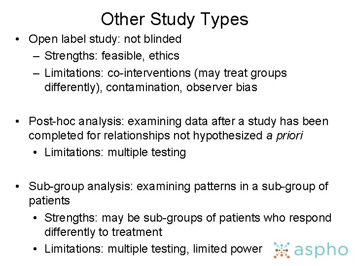 Other Study Types • Open label study: not blinded – Strengths: feasible, ethics –
