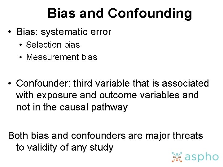 Bias and Confounding • Bias: systematic error • Selection bias • Measurement bias •