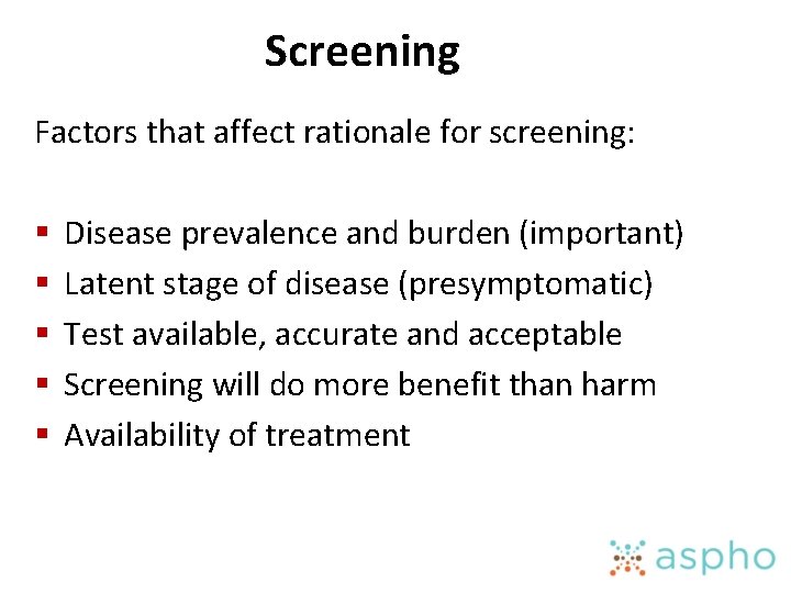 Screening Factors that affect rationale for screening: § § § Disease prevalence and burden