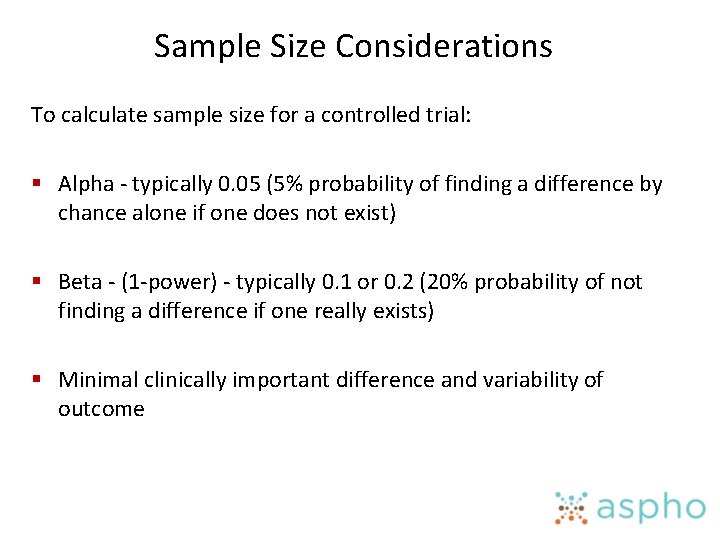 Sample Size Considerations To calculate sample size for a controlled trial: § Alpha -