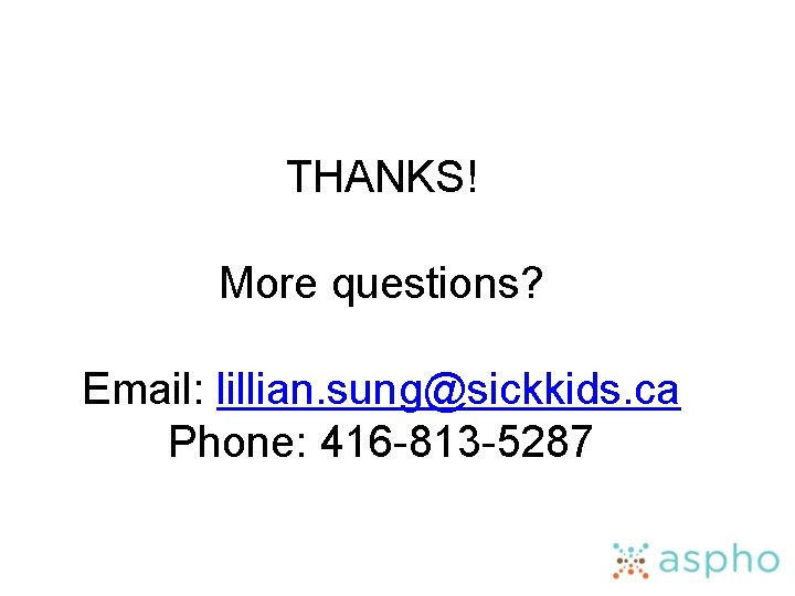 THANKS! More questions? Email: lillian. sung@sickkids. ca Phone: 416 -813 -5287 
