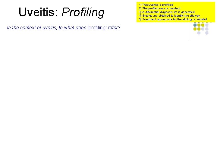 Uveitis: Profiling In the context of uveitis, to what does ‘profiling’ refer? 1) The