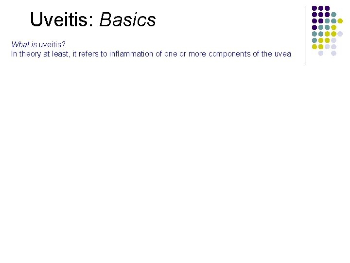 Uveitis: Basics What is uveitis? In theory at least, it refers to inflammation of
