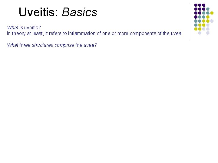 Uveitis: Basics What is uveitis? In theory at least, it refers to inflammation of
