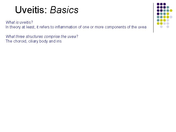 Uveitis: Basics What is uveitis? In theory at least, it refers to inflammation of