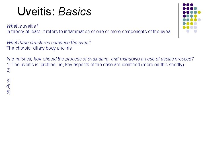 Uveitis: Basics What is uveitis? In theory at least, it refers to inflammation of