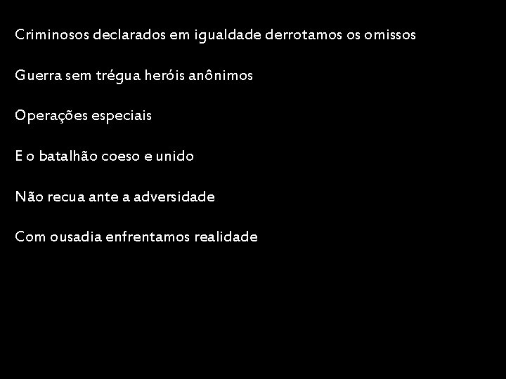 Criminosos declarados em igualdade derrotamos os omissos Guerra sem trégua heróis anônimos Operações especiais