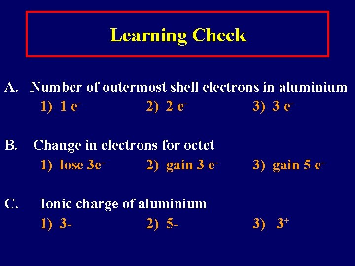 Learning Check A. Number of outermost shell electrons in aluminium 1) 1 e 2)