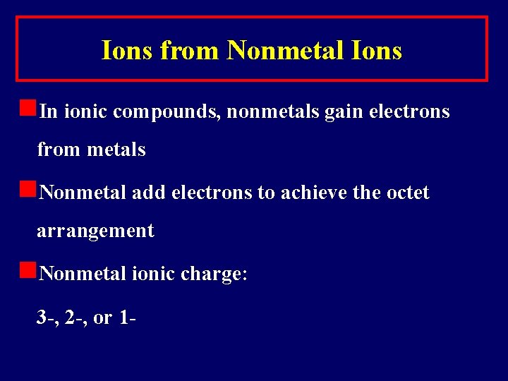 Ions from Nonmetal Ions n. In ionic compounds, nonmetals gain electrons from metals n.